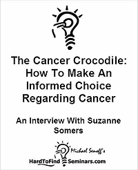 The Cancer Crocodile: How To Make An Informed Choice Regarding Cancer Treatment - An Interview With Suzanne Somers