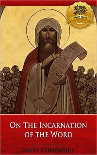 On The Incarnation of the Word (De Incarnatione Verbi Dei) [Illustrated]