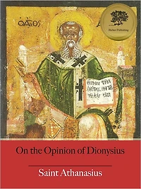 On the Opinion of Dionysius (De Sententia Dionysii) [Illustrated]