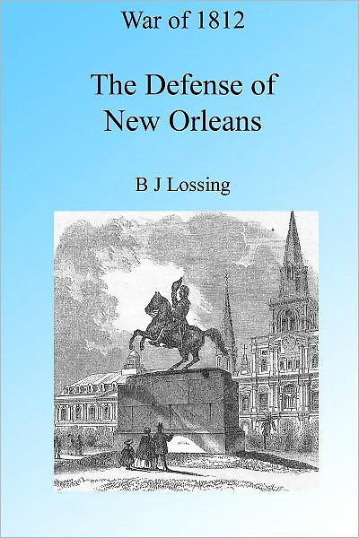 War of 1812: The Defense of New Orleans