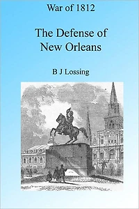War of 1812: The Defense of New Orleans