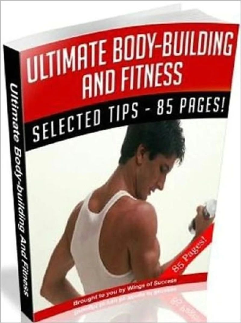 Ultimate Body-Building And Fitness - Healthy Tips Personal and Practical Guide