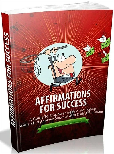 Affirmations For Success - A Guide To Empowering And Motivating Yourself To Achieve Success With Daily Affirmations (Recommand)