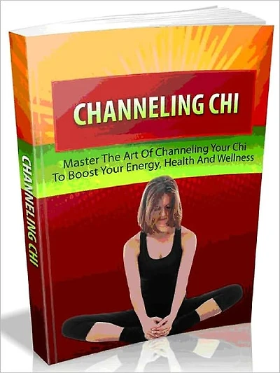 Channeling Chi - Master The Art Of Channeling Your Chi To Boost Your Energy, Health And Wellness_AAA+++ (Brand New)