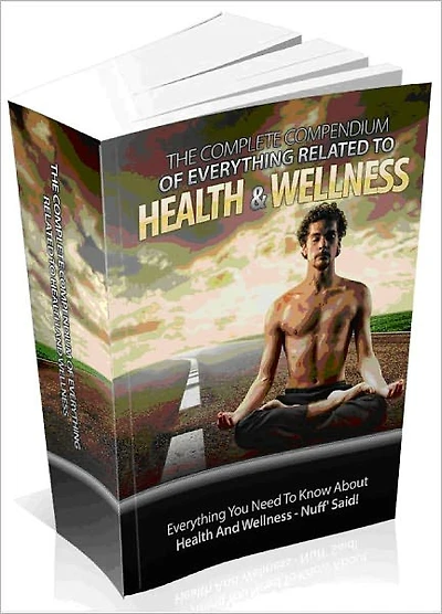 The Complete Compendium To Everything Related To Health And Wellness -AAA+++(Brand New)