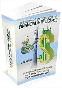 The Ultimate Encyclopedia Of Financial Intelligence -This Indispensable Book Will Skyrocket Your Financial IQ And Turn You Into A Money Powerhouse!-AAA+++(Brand New)