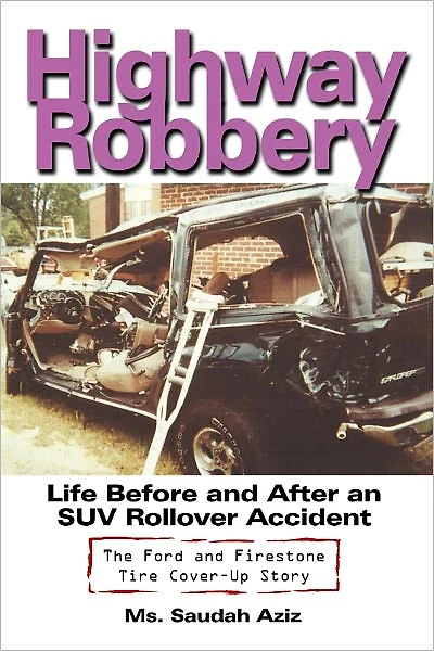 Highway Robbery: Life Before and After an SUV Rollover Accident-The Ford and Firestone Tire Cover-Up Story