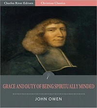 Grace and Duty of Being Spiritually Minded (Illustrated)