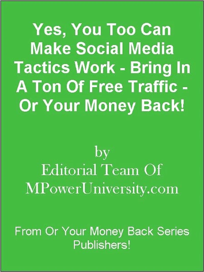 Yes, You Too Can Make Social Media Tactics Work - Bring In A Ton Of Free Traffic - Or Your Money Back!