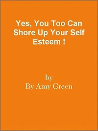 Yes, You Too Can Shore Up Your Self Esteem !