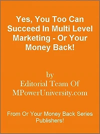 Yes, You Too Can Succeed In Multi Level Marketing - Or Your Money Back!
