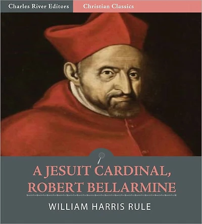 A Jesuit Cardinal, Robert Bellarmine, 1542-1621