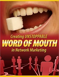 Creating Unstoppable Word Of Mouth In Network Marketing