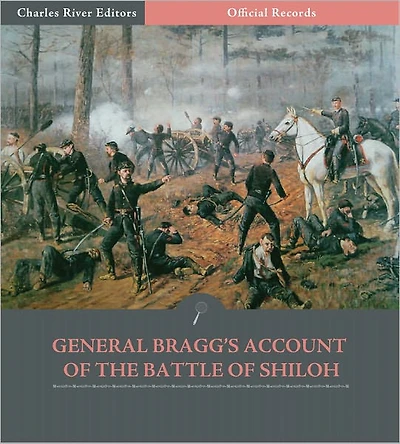 Official Records of the Union and Confederate Armies: General Braxton Bragg's Account of the Battle of Shiloh (Illustrated)
