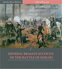 Official Records of the Union and Confederate Armies: General Braxton Bragg's Account of the Battle of Shiloh (Illustrated)