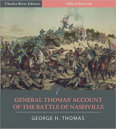 Official Records of the Union and Confederate Armies: General George H. Thomas' Account of the Battle of Nashville (Illustrated)