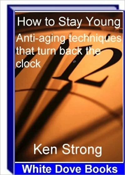 Look Younger, Feel Younger - How to Stay Young - Anti-Aging Techniques That Turn Back the Clock