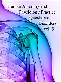 Human Anatomy and Physiology Practice Questions: Disorders: Vol. 5