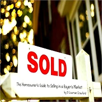Sold! The Homeowner's Guide to Selling in a Buyer's Market