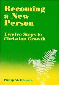 Becoming a New Person: Twelve Steps to Christian Growth