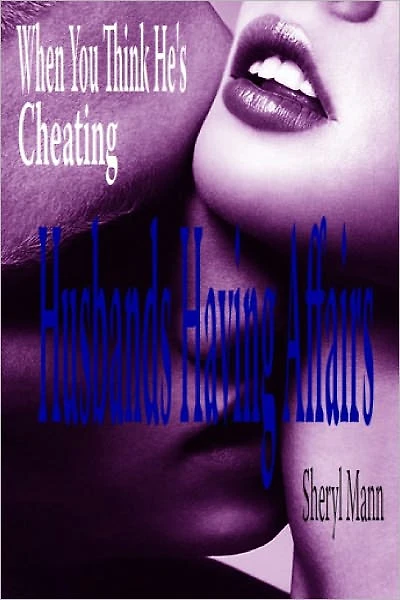 When You Think He is Cheating ... Husbands Having Affairs
