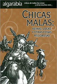 Chicas malas: reinas, locas y otras cosas peligrosas