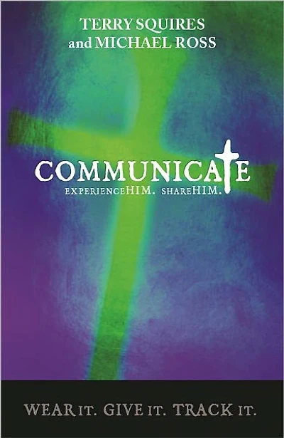 Communicate - Experience Him. Share Him.