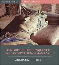History of the Conquest of England by the Normans; Its Causes, and its Consequences, in England, Scotland, Ireland, & on the Continent, vol. 2