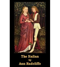 The Italian: A Romance/Gothic Classic By Ann Radcliffe!