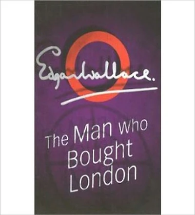 The Man Who Bought London: A Mystery/Detective, Romance/Pulp Classic By Edgar Wallace!