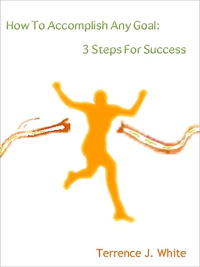 How To Accomplish Any Goal: 3 Steps For Success