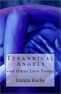 Tyrannical Angels and Other Love Poems
