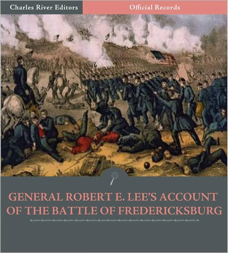 Official Records of the Union and Confederate Armies: Lee's Account of the Battle of Fredericksburg (Illustrated)