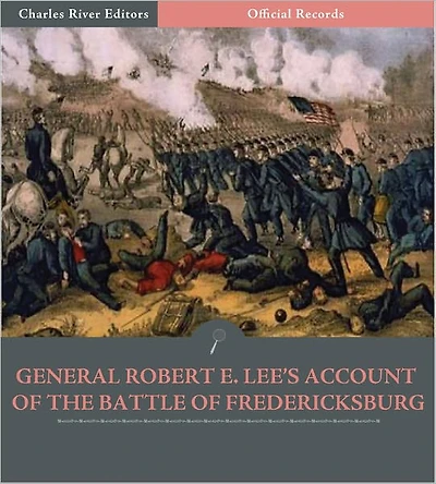 Official Records of the Union and Confederate Armies: Lee's Account of the Battle of Fredericksburg (Illustrated)
