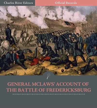 Official Records of the Union and Confederate Armies: General Lafayette McLaws' Account of the Battle of Fredericksburg (Illustrated)