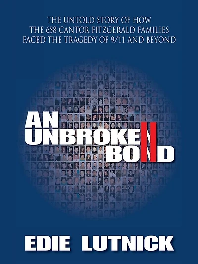 An Unbroken Bond: The Untold Story of How the 658 Cantor Fitzgerald Families Faced the Tragedy of 9/11 and Beyond