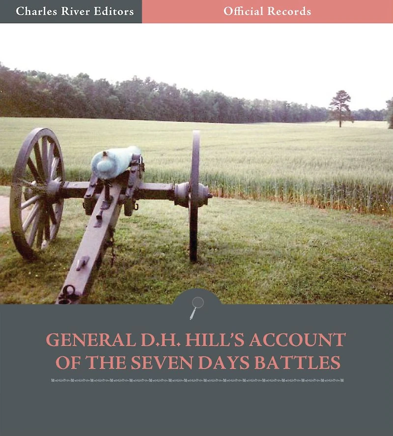 Official Records of the Union and Confederate Armies: General D.H. Hill's Account of the Seven Days Battles (Illustrated)