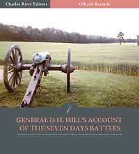 Official Records of the Union and Confederate Armies: General D.H. Hill's Account of the Seven Days Battles (Illustrated)