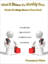 What It Means To Worship God: Tools To Help Master Your Craft