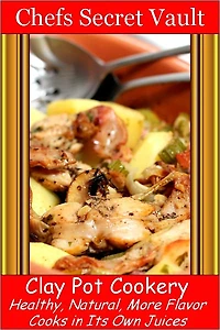 Clay Pot Cookery - Healthy, Natural, More Flavor