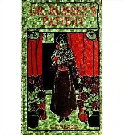 Dr. Rumsey's Patient: A Very Strange Story! A Literary Classic By Elizabeth Thomasina Meade Smith!
