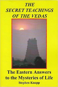 the Secret Teachings of Vedas: Eastern Answers to Mysteries Life