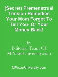(Secret) Premenstrual Tension Remedies Your Mom Forgot To Tell You- Or Your Money Back!