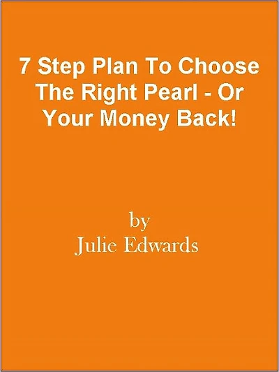 7 Step Plan To Choose The Right Pearl - Or Your Money Back!