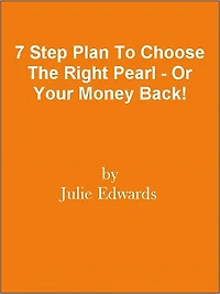 7 Step Plan To Choose The Right Pearl - Or Your Money Back!
