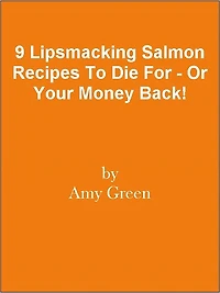 9 Lipsmacking Salmon Recipes To Die For - Or Your Money Back!