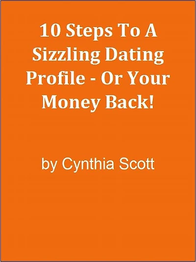 10 Steps To A Sizzling Dating Profile - Or Your Money Back!