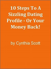 10 Steps To A Sizzling Dating Profile - Or Your Money Back!