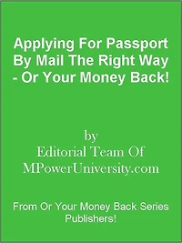 Applying For Passport By Mail The Right Way - Or Your Money Back!