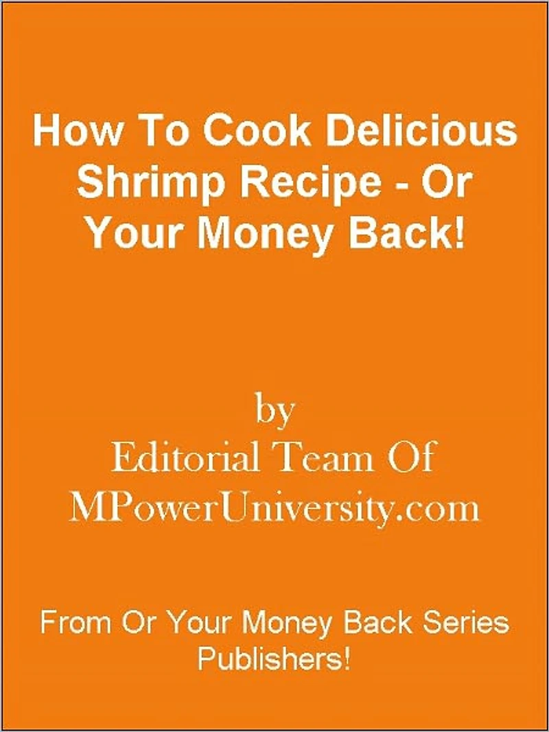 How To Cook Delicious Shrimp Recipe - Or Your Money Back!